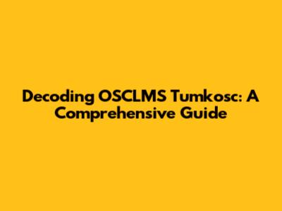 Decoding OSCLMS Tumkosc: A Comprehensive Guide