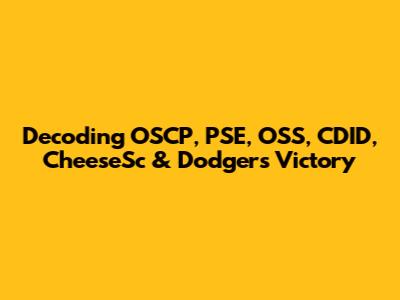 Decoding OSCP, PSE, OSS, CDID, CheeseSc & Dodgers Victory