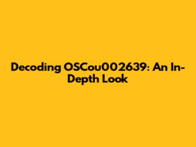 Decoding OSCou002639: An In-Depth Look
