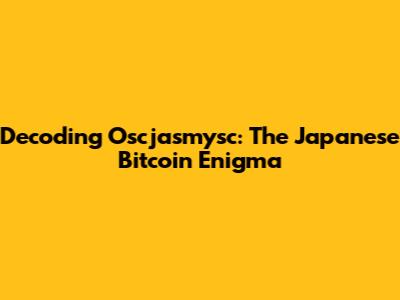 Decoding Oscjasmysc: The Japanese Bitcoin Enigma