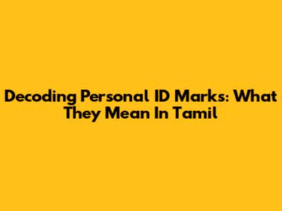 Decoding Personal ID Marks: What They Mean In Tamil