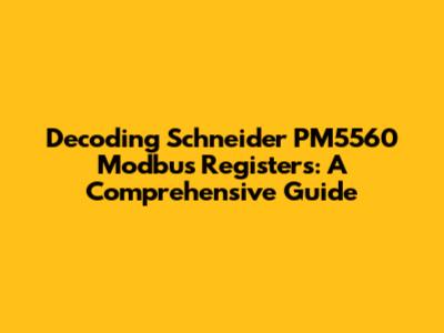 Decoding Schneider PM5560 Modbus Registers: A Comprehensive Guide