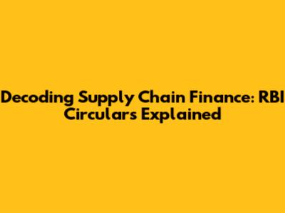 Decoding Supply Chain Finance: RBI Circulars Explained