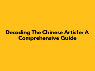 Decoding The Chinese Article: A Comprehensive Guide