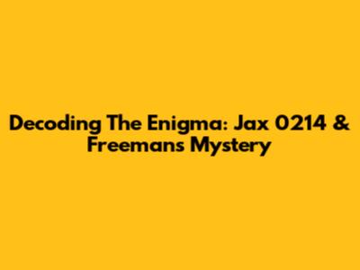 Decoding The Enigma: Jax 0214 & Freeman's Mystery