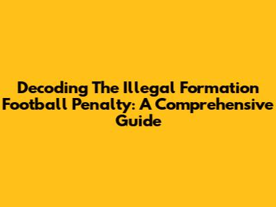 Decoding The Illegal Formation Football Penalty: A Comprehensive Guide