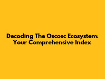 Decoding The Oscosc Ecosystem: Your Comprehensive Index