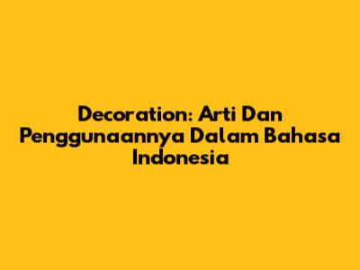 Decoration: Arti Dan Penggunaannya Dalam Bahasa Indonesia