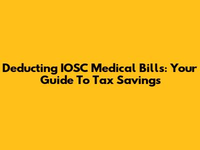 Deducting IOSC Medical Bills: Your Guide To Tax Savings