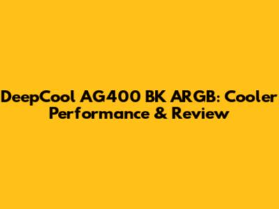 DeepCool AG400 BK ARGB: Cooler Performance & Review