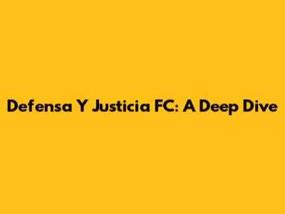 Defensa Y Justicia FC: A Deep Dive