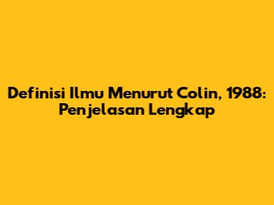 Definisi Ilmu Menurut Colin, 1988: Penjelasan Lengkap