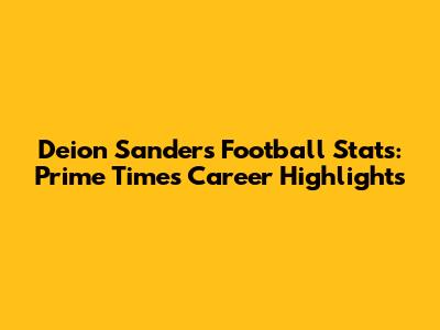 Deion Sanders' Football Stats: Prime Time's Career Highlights