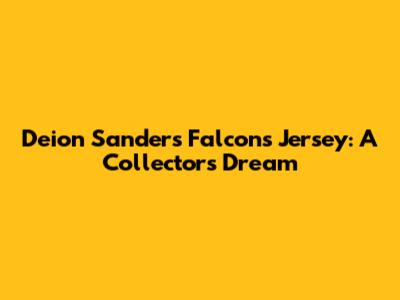 Deion Sanders Falcons Jersey: A Collector's Dream