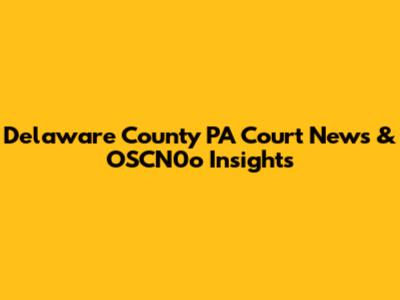 Delaware County PA Court News & OSCN0o Insights