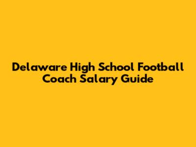Delaware High School Football Coach Salary Guide