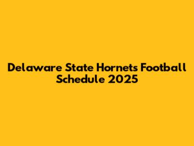 Delaware State Hornets Football Schedule 2025