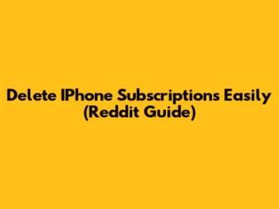 Delete IPhone Subscriptions Easily (Reddit Guide)