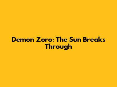 Demon Zoro: The Sun Breaks Through