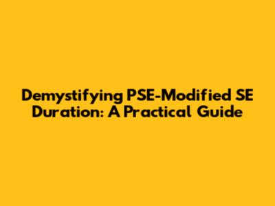 Demystifying PSE-Modified SE Duration: A Practical Guide
