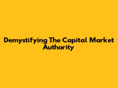 Demystifying The Capital Market Authority