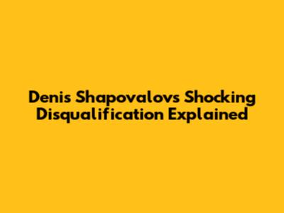 Denis Shapovalov's Shocking Disqualification Explained