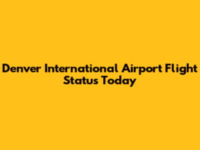 Denver International Airport Flight Status Today
