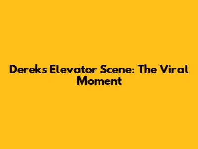 Derek's Elevator Scene: The Viral Moment