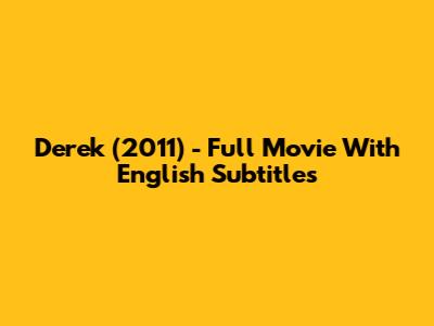 Derek (2011) - Full Movie With English Subtitles