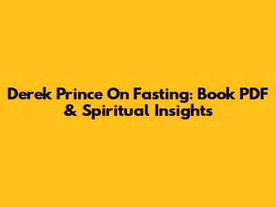 Derek Prince On Fasting: Book PDF & Spiritual Insights