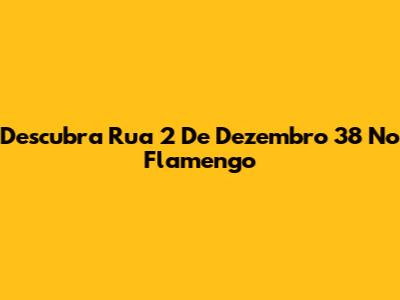 Descubra Rua 2 De Dezembro 38 No Flamengo