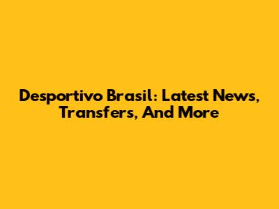 Desportivo Brasil: Latest News, Transfers, And More