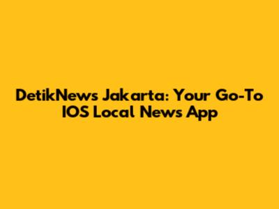 DetikNews Jakarta: Your Go-To IOS Local News App