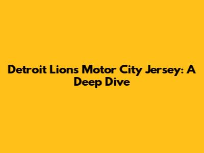 Detroit Lions Motor City Jersey: A Deep Dive