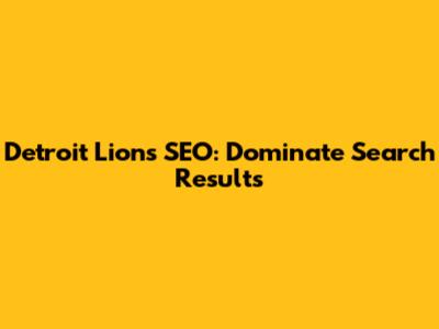 Detroit Lions SEO: Dominate Search Results