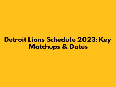 Detroit Lions Schedule 2023: Key Matchups & Dates