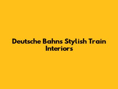 Deutsche Bahn's Stylish Train Interiors