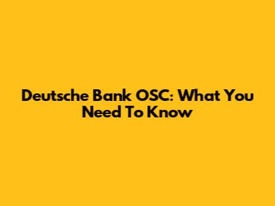 Deutsche Bank OSC: What You Need To Know