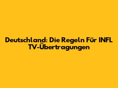 Deutschland: Die Regeln Für INFL TV-Übertragungen