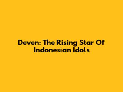 Deven: The Rising Star Of Indonesian Idols