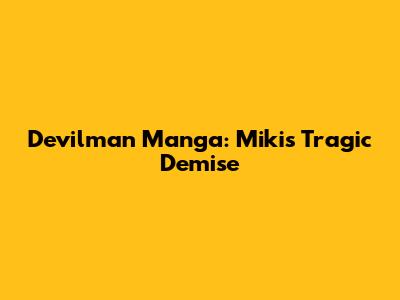 Devilman Manga: Miki's Tragic Demise