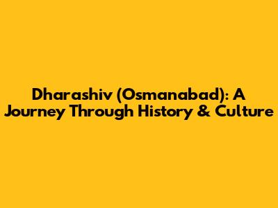 Dharashiv (Osmanabad): A Journey Through History & Culture