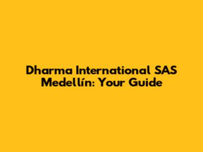 Dharma International SAS Medellín: Your Guide
