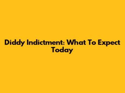 Diddy Indictment: What To Expect Today