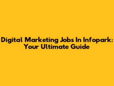Digital Marketing Jobs In Infopark: Your Ultimate Guide