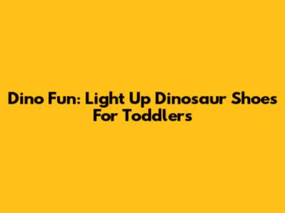 Dino Fun: Light Up Dinosaur Shoes For Toddlers