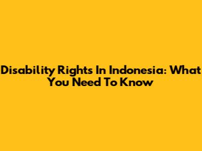 Disability Rights In Indonesia: What You Need To Know