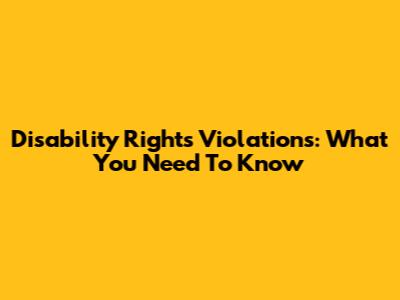 Disability Rights Violations: What You Need To Know