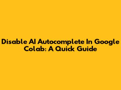 Disable AI Autocomplete In Google Colab: A Quick Guide