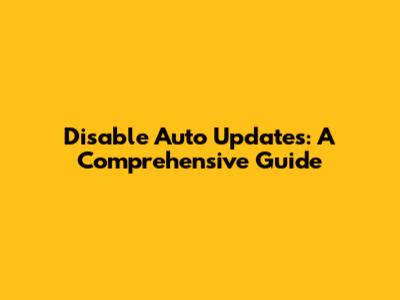 Disable Auto Updates: A Comprehensive Guide